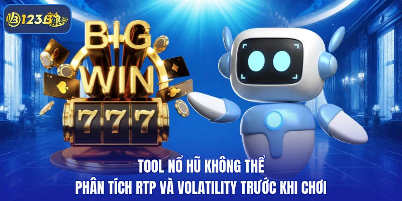 Tool nổ hũ không thể phân tích RTP và volatility trước khi chơi